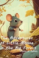 The Adventures of Little Mouse in the Big Forest B0BVCMMXD8 Book Cover