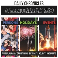 Daily Chronicles January 29: A Visual Almanac of Historical Events, Birthdays, and Holidays B0CS6T55SC Book Cover