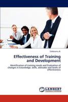 Effectiveness of Training and Development: Identification of training needs and Evaluation of changes in knowledge, skills, attitudes and levels of effectiveness 3848487136 Book Cover