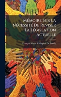 MÃ(c)moire Sur La NÃ(c)cessitÃ(c) De Reviser La LÃ(c)gislation Actuelle (French Edition) 1023767899 Book Cover