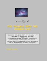 The Trouble With the Hubble Law: Significant data evidences that the Hubble Law treatment of redshifts is not valid. 1986570258 Book Cover