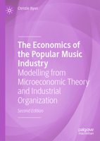 The Economics of the Popular Music Industry: Modelling from Microeconomic Theory and Industrial Organization 3031498984 Book Cover