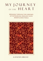 My Journey of the Heart: Breaking Through the Confines of Patriarchal Ideology with Mindfulness Tools 1778922198 Book Cover