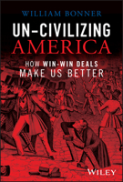 Un-Civilizing America: How Win-Win Deals Make Us Better 139418056X Book Cover