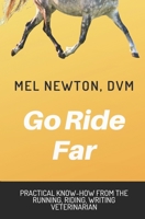 Go Ride Far: Practical how-to from the running, riding, writing veterinarian 1687090254 Book Cover