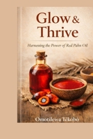 Glow & Thrive: Harnessing the Power of Red Palm Oil B0GP1PT7SW Book Cover