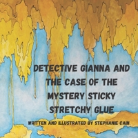 Detective Gianna and the Case of the Mystery Sticky Stretchy Glue B0BW3GJLC4 Book Cover