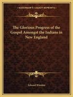 The Glorious Progress of the Gospel Amongst the Indians in New England 1275852866 Book Cover