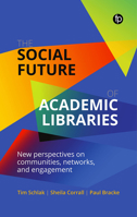 The Social Future of Academic Libraries: New Perspectives on Communities, Networks, and Engagement 1783304723 Book Cover