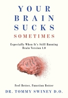 Your Brain Sucks Sometimes: Especially When It's Still Running Brain Version 1.0 B0HD9LWFM9 Book Cover