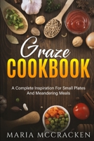 Graze Cookbook: A Complete Inspiration For Small Plates And Meandering Meals: B08F65MP2V Book Cover
