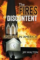 The Fires of Discontent: Resisting the Rising Heat of Unbelief in America 1534887261 Book Cover