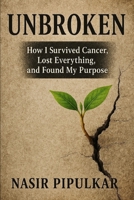 UNBROKEN: How I Survived Cancer, Lost Everything, and Found My Purpose B0GYHG49XM Book Cover