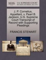 J. P. Cornelius, Appellant, v. Pearl B. Jackson. U.S. Supreme Court Transcript of Record with Supporting Pleadings 1270346555 Book Cover