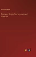 Extempore Speech, How to Acquire and Practice It 338531089X Book Cover