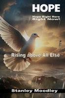 HOPE: RIGHT HERE! RIGHT NOW!: Rising above all else B0F13C5TVX Book Cover