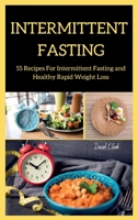 Intermittent Fasting: 55 Recipes For Intermittent Fasting and Healthy Rapid Weight Loss 1802262237 Book Cover