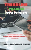 TRENDLINE TRADING STRATEGIES: A COMPREHENSIVE GUIDE TO MASTERING FOREX TRADING WITH TRENDLINES B0C1J1RJYP Book Cover