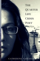 The Quarter Life Crisis Poet: A Collection of Poems on Pain, Heartbreak and Defiance by a Twenty-Something 0993408907 Book Cover