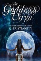 The Goddess Virgo and Her Relationship with Christianity: A supernatural biography 1908223065 Book Cover