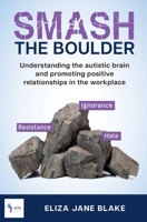 Smash the Boulder: Understanding the autistic brain and promoting positive relationships in the workplace 1068762616 Book Cover