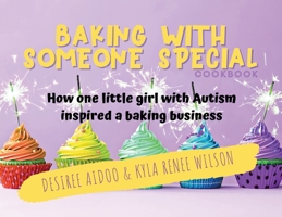 Baking with Someone Special : How One Little Girl with Autism Inspired a Baking Business 1735208256 Book Cover