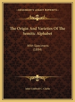 The Origin And Varieties Of The Semitic Alphabet: With Specimens (1884) 1144743524 Book Cover
