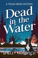 Dead in the Water: A Tegan Reese Mystery (Tegan Reese Mysteries) 1966137036 Book Cover
