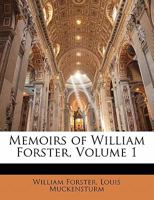 Memoirs of William Forster, Volume 1 1275790925 Book Cover