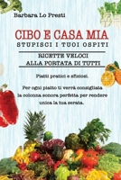 Cibo e Casa Mia: Stupisci i tuoi Ospiti,Piatti Pratici a Sfiziosi. Per Ogni Piatto ti Verrà Consigliata la Colonna Sonora Perfetta per Rendere Unica la Tua Serata B08NRZ8ZKZ Book Cover