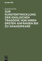 Zur Kunstentwicklung Der Englischen Tragodie Von Ihren Ersten Anfangen Bis Zu Shakespeare 1148019839 Book Cover