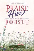 Praise Him Through the Tough Stuff: A 7-Day Devotional B0HDKQYHNL Book Cover