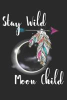 Stay Wild Moon Child: A pretty blank journal for women with lunar eclipse, hippie boho arrow and feathers, 6x9 100 pages lined notebook 1070275956 Book Cover