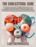 The Cholesterol Cure: What Doctors Won’t Tell You About Heart Health, Statins & Natural Healing B0FN7VPVJT Book Cover