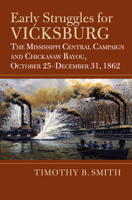 Early Struggles for Vicksburg: The Mississippi Central Campaign and Chickasaw Bayou, October 25-December 31, 1862 0700633243 Book Cover