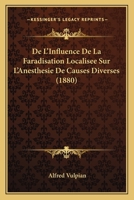 De L'Influence De La Faradisation Localisee Sur L'Anesthesie De Causes Diverses (1880) 1141589532 Book Cover