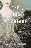 The Ghost Marriage: A Memoir 164742030X Book Cover
