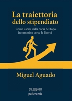 La traiettoria dello stipendiato: Come uscire dalla corsa del topo. In cammino verso la libertà (Collana Policromia - PubMe) (Italian Edition) B0F8VS6Q4W Book Cover