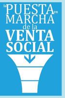 La Puesta en Marcha de la Venta Social: …el nuevo paradigma de las ventas y la tendencia capitalizada de la Venta Social | Si el comprador o cliente ... los que quieren leer rapido 1983982199 Book Cover
