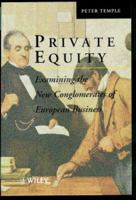 Private Equity: Examining the New Conglomerates of European Business 0471983969 Book Cover