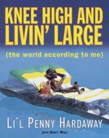 Knee High and Livin' Large: The World According to Me 0609602365 Book Cover