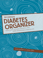 The Complete Diabetes Organizer: Your Guide to a Less Stressful and More Manageable Diabetes Life 1938170261 Book Cover