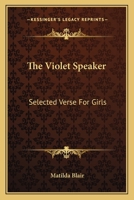 The Violet Speaker: Selected Verse for Girls (Classic Reprint) 1432687174 Book Cover