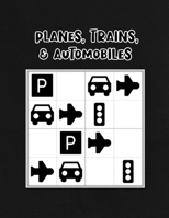Planes, Trains, & Automobiles: Sudoku Puzzles for Kids Totally Awesome Fun and Critical Thinking Skills for Boys and Girls Age 8 to 12 in Black and White! B08W7DK5LN Book Cover