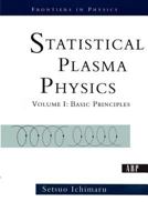 Statistical Plasma Physics, Volume I: Basic Principles (Frontiers in Physics) 0813341787 Book Cover