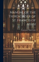 Manual of the Third Order of St. Francis of Assisi 1021168505 Book Cover