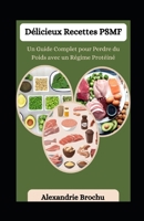 Délicieux Recettes PSMF: Un Guide Complet pour Perdre du Poids avec un Régime Protéiné (French Edition) B0CS9L56GG Book Cover