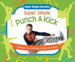 Super Simple Punch & Kick: Healthy & Fun Activities to Move Your Body 1617149624 Book Cover