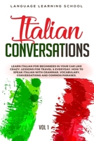Italian Conversations: Learn Italian for Beginners in Your Car Like Crazy. Lessons for travel & Everyday. How to speak Italian with Grammar, Vocabulary, Conversations and Common Phrases. VOL 1 1696539439 Book Cover