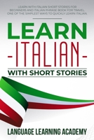 Learn Italian With Short Stories: Learn with Italian Short Stories for Beginners and Italian Phrase Book for Travel. One of the Simplest Ways to Quickly Learn Italian 1687545537 Book Cover